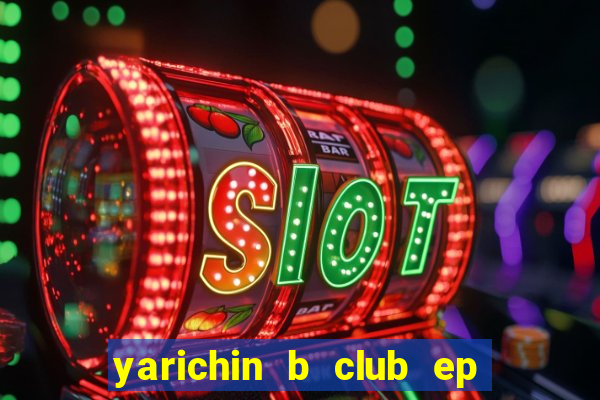 yarichin b club ep 2 dublado